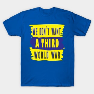 We Don't Want A Third World War T-Shirt